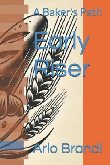 Early Riser: A Baker's Path by Pamela Patterson