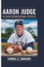 Aaron Judge: His Legacy Beyond Baseball Statistics by Thomas S. Edwards