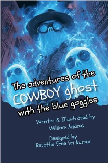 The Adventures of the Cowboy Ghost with the Blue Goggles by Adams, William