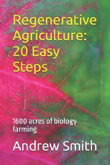 Regenerative Agriculture: 20 Easy Steps by Andrew Harvey Smith
