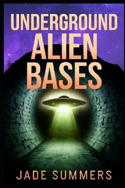 Underground Alien Bases by Jade Summers