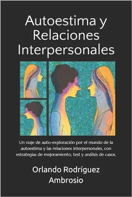 Autoestima y Relaciones Interpersonales: Un viaje de autoexploración por el mundo de la autoestima y las relaciones interpersonales, con estrategias d by Rodríguez Ambrosio, Barbara