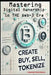 Mastering Digital Ownership in the Web3 Era Create, Buy, Sell, Tokenize: Create, Buy, Sell, Tokenize by Dwayne Anderson