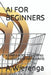 AI for Beginners: A Simple Guide to Growing Your Website and Business by A. Wierenga