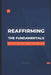 Reaffirming the Fundamentals: Why we Believe What we Believe by Myron Powell