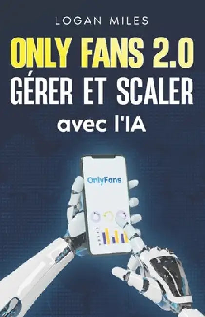 OnlyFans 2.0: Gérer et Scaler avec l'IA by Logan Miles