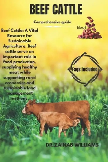 Beef Cattle: Beef Cattle: A Vital Resource for Sustainable Agriculture. Beef cattle serve an important role in food production, sup by Dr Zainab Williams