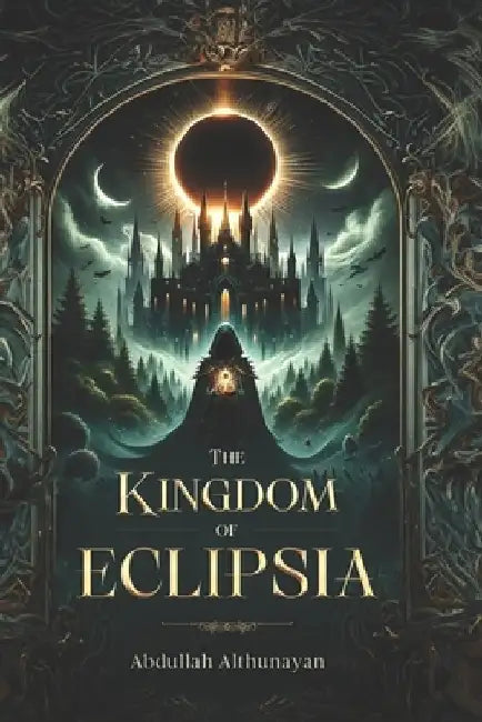 The Kingdom of Eclipsia by Abdullah Althunayan