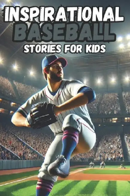 Inspirational Baseball Stories for Kids: 30 History about Tales of Teamwork, Perseverance, and Life Lessons on the Field, stories for boys 8-12, by Key &. Key Collection