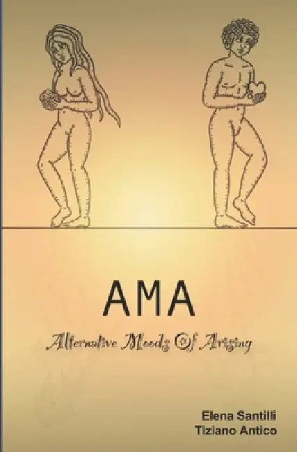 AMA: Alternative Moods Of Arising by Tiziano Antico, Filippo Caciorgna, Lucia D'Ars