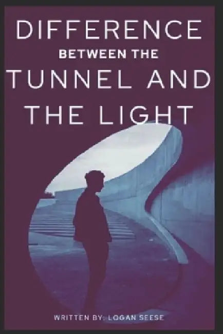 Difference Between The Tunnel And The Light by Logan James Seese