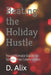 Beating the Holiday Hustle: Your Ultimate Guide to Stress-Free Celebrations by D. Alix