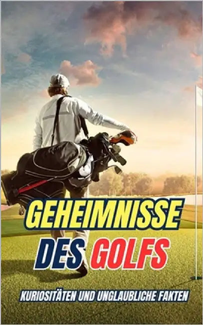 Geheimnisse des golfs: Kuriositäten und unglaubliche Fakten by Brothers, VC