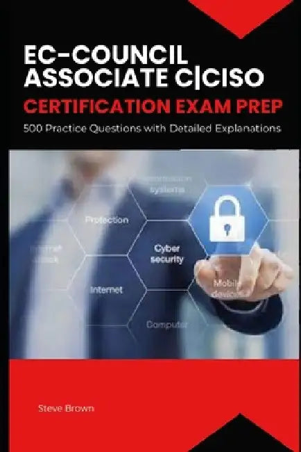 EC-Council Associate CCISO Certification Exam Prep: 500 Practice Questions with Explanations by Steve Brown