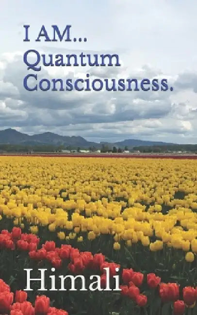 I Am... Quantum Consciousness. by Himali