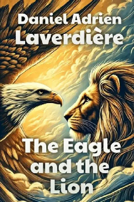 The Eagle and the Lion: Political Thriller and International Terrorism by Daniel Adrien Laverdière
