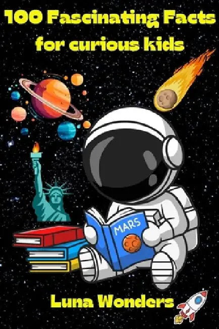 100 fascinating facts for curious kids: 100 fun facts and quizzes about the wonders of the ocean, animal kingdom, history, insects, fruits and veggies by Luna Wonders