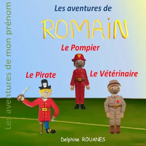 Les aventures de Romain: Romain le Pirate, Romain le Vétérinaire et Romain le Pompier by Delphine Rouanes