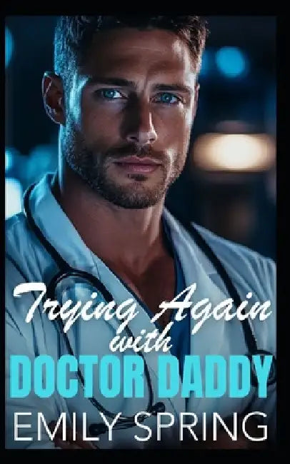 Trying Again with Doctor Daddy: A Second Chance Single Dad Romance by Emily Spring