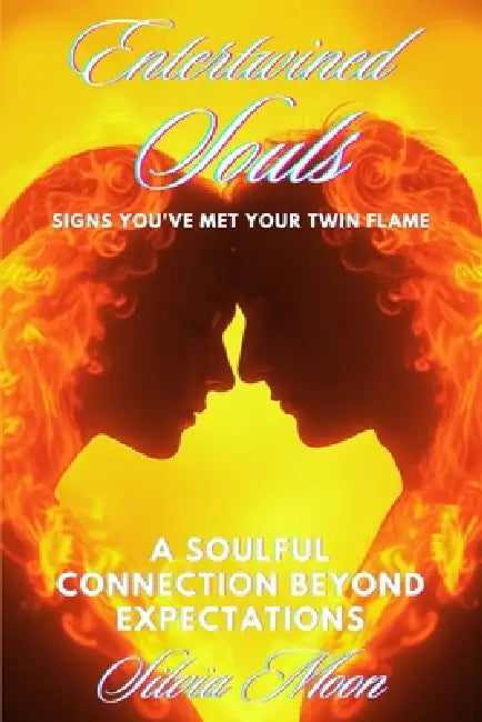 Signs You've Met Your Twin Flame: A Soulful Connection Beyond Expectations by Silvia Moon
