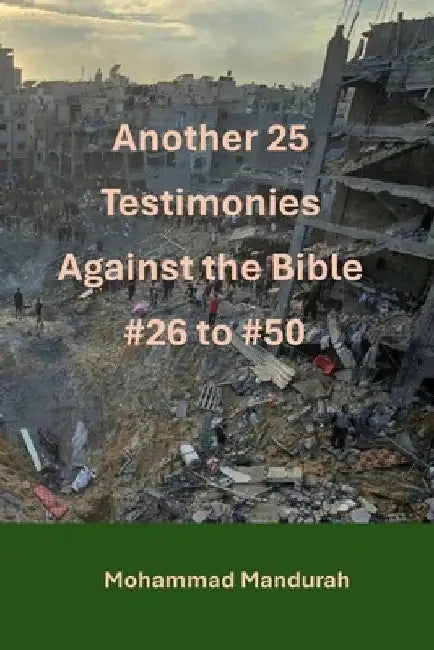 Another 25 Testimonies Against the Bible: #26 to #50 by Mohammad Mahmoud Mandurah