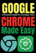 Google Chrome Made Easy: A Practical Guide for Everyday Users by Tech Trends