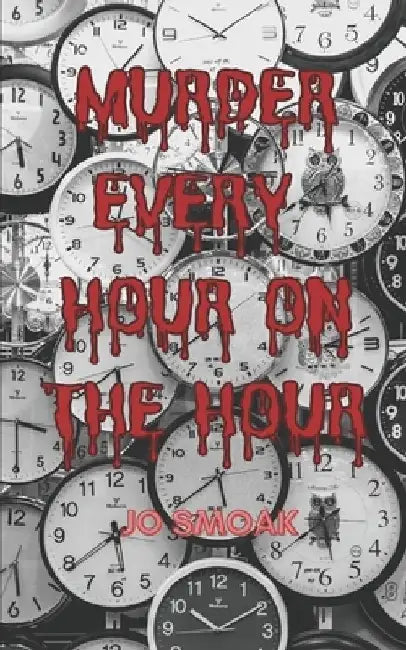 Murder Every Hour on the Hour by Jo Smoak