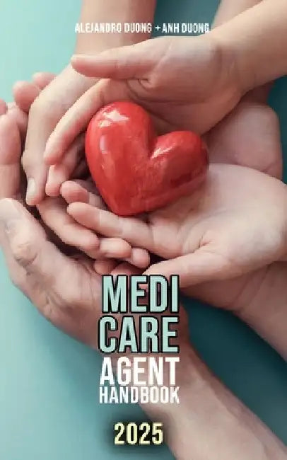 Medicare Agent Handbook: 2025 by Anh Duong