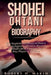 Shohei Ohtani Biography: The Inspirational Story of How a Young Japanese Phenom Became Baseball's Most Exciting Two-Way Player of All Time by Robert N. Marsh