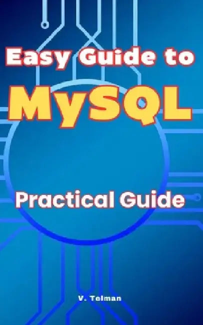 Easy Guide to MySQL: Practical Guide by V. Telman