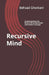 Recursive Mind: Understanding the Brain's Mirroring Model and Pattern Synergy by Behzad Ghorbani