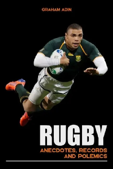 Rugby: Anecdotes, records and polemics (Dive in the depths of rugby, Rugby book, Gift for rugby enthusiast, History of rugger) by Graham Adin