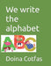 We write the alphabet: A B C by Doina Cotfas