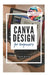 Canva Design for Beginners: A Step-by-Step Guide to Creating Stunning Visuals and Becoming a Professional Graphic Designer by Tech Savvy