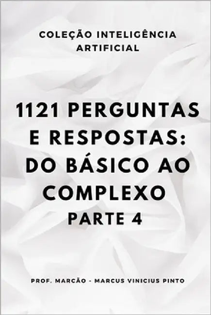1121 perguntas e respostas: do básico ao complexo - parte 4 by Pinto, Marcus Vinicius