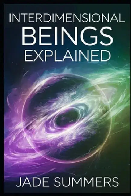 Interdimensional Beings Explained by Jade Summers