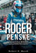 Roger Penske, Biography: The Untold Story Behind His Unmatched Success in the Indianapolis 500 and Global Motorsports by Robert N. Marsh