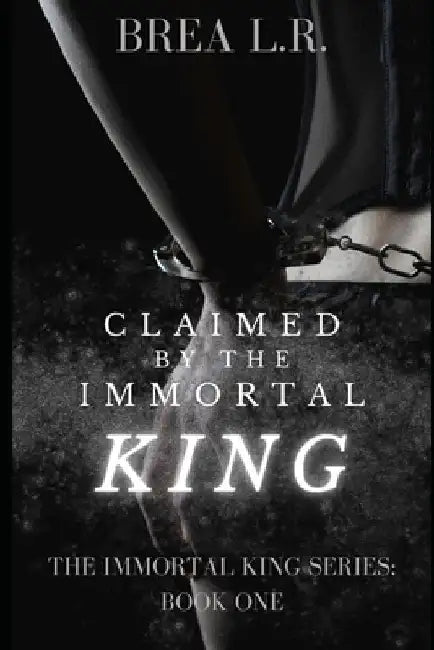 Claimed by the Immortal King by Brea L. R.