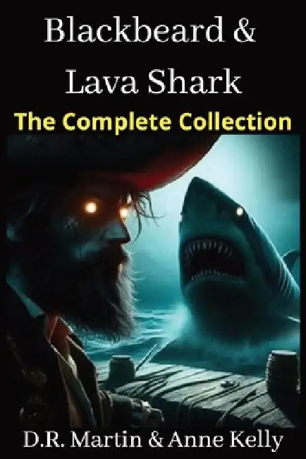 Blackbeard & Lava Shark: The Complete Collection: Exciting six-book pirate saga plunging readers into uncharted waters, thrills, romance, and h by Anne Kelly