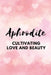 Aphrodite - Cultivating Love and Beauty by Nichole Muir