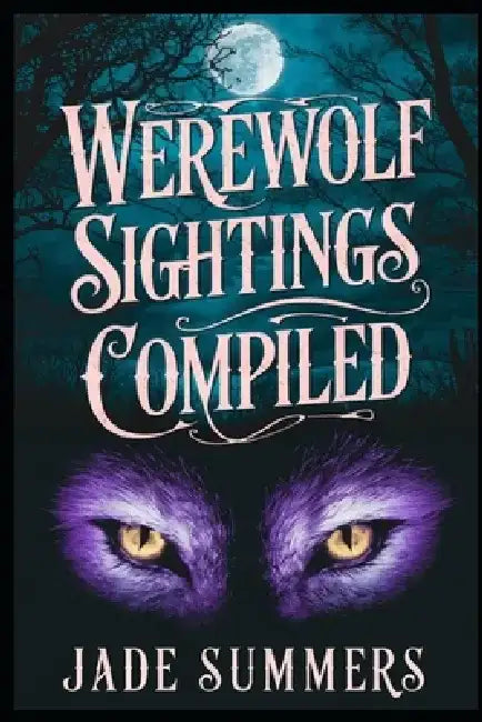 Werewolf Sightings Compiled by Jade Summers