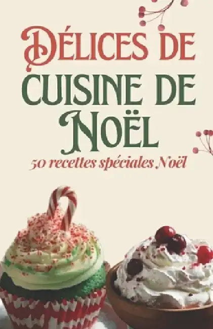 Délices de cuisine de Noël: 50 recettes spéciales Noël by Himanshu Patel