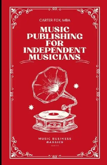 Music Publishing For Independent Musicians by Carter Fox