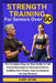 Strength Training for Seniors Over 60: The Complete Step-by-Step Guide To Fall Prevention, Improve Muscles, Enhance Stability And Fitness, Improve Bal by Avery Wynn