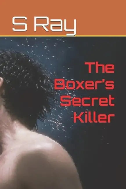 The Boxer's Secret Killer by S. Ray