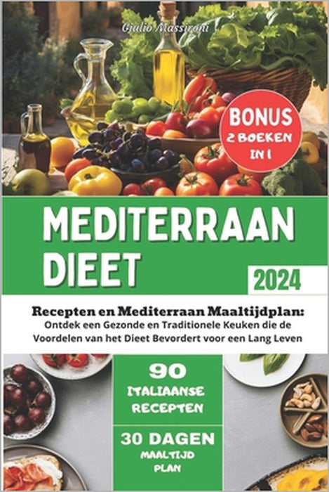 Mediterraan Dieet: Recepten en Mediterraan Maaltijdplan: Ontdek een Gezonde en Traditionele Keuken die de Voordelen van het Dieet Bevorde by Giulio Massironi