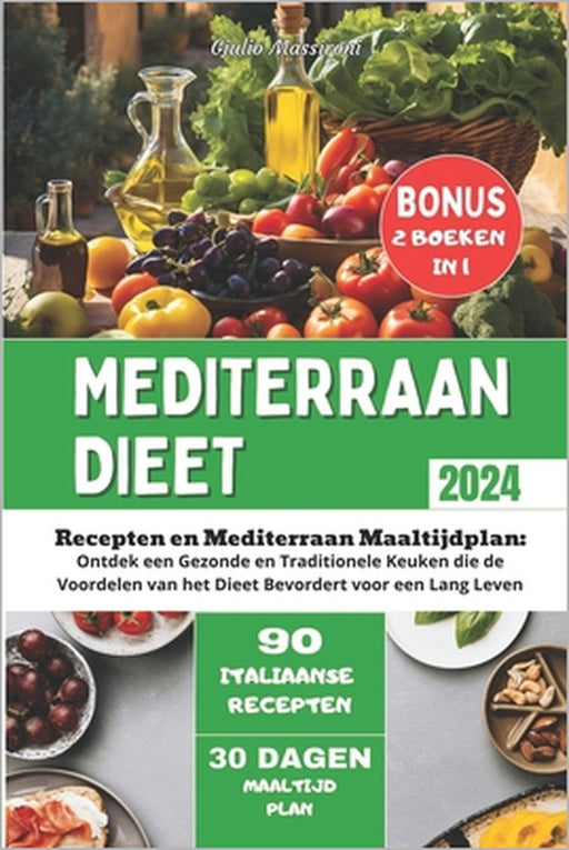 Mediterraan Dieet: Recepten en Mediterraan Maaltijdplan: Ontdek een Gezonde en Traditionele Keuken die de Voordelen van het Dieet Bevorde by Giulio Massironi