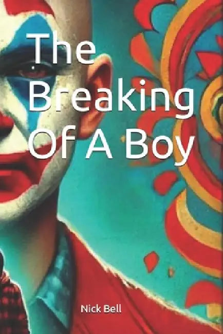 The Breaking Of A Boy by Nick Bell