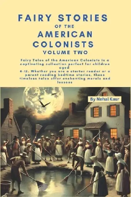 Fairy Stories of the American Colonists - Volume Two: Whether you are a starter reader or a parent reading bedtime stories, these timeless tales offer by Nehal Kaur