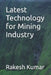 Latest Technology for Mining Industry by Rakesh Kumar